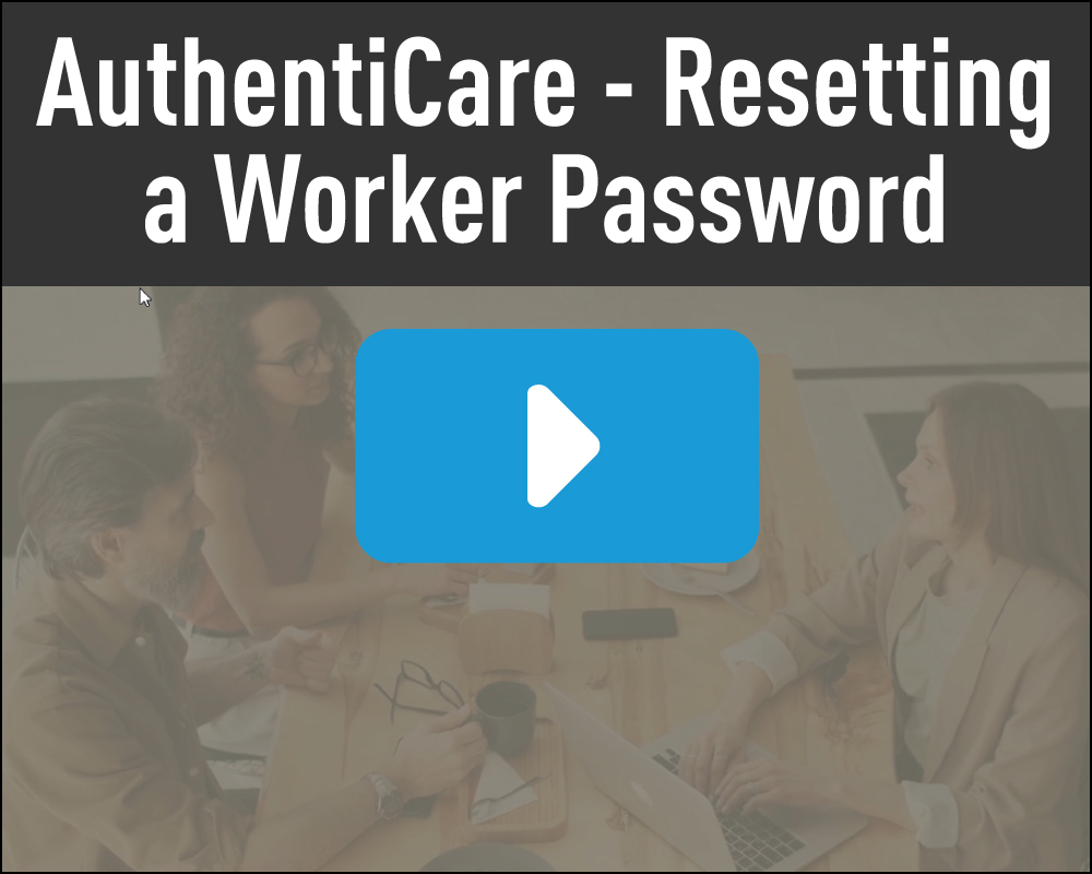 AuthentiCare - Resetting a Worker Password